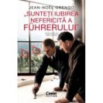 Sunteti iubirea nefericita a Fuhrerului - Jean-Noel Orengo