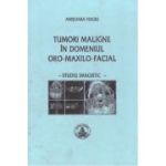 Tumori maligne in domeniul oro-maxilo-facial - Anisoara Hagiu