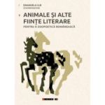 Animale si alte fiinte literare pentru o zoopoetica romaneasca - Emanuela Ilie