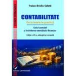 Contabilitate. De la teorie la practica. Ciclul contabil si inchiderea exercitiului financiar - Traian-Ovidiu Calota. Editia a 7-a, adaugita si revizuita