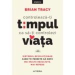 Controleaza-ti timpul ca sa-ti controlezi viata - Brian Tracy