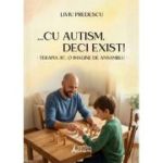 ... cu autism, deci exist! Terapia 3C, o imagine de ansamblu - Liviu Predescu