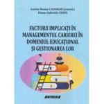 Factorii implicati in managementul carierei in domeniul educational si gestionarea lor - Larisa Ileana Casangiu, Diana Gabriela Ciofu