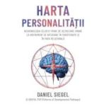 Harta personalitatii. Neurobiologia celor 9 tipare de dezvoltare umana ca instrument de integrare in psihoterapie si in viata relationala - Daniel J. Siegel