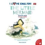 I Love English. The Little Mermaid (Mica sirena). Editie bilingva. Nivel A2 - Hans Christian Andersen