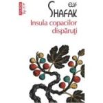 Insula copacilor disparuti (editie de buzunar) - Elif Shafak