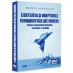 Libertatea si drepturile constitutionale ale omului. Tratat elementar interdisciplinar - filosofic, teologic si juridic - Marius Andreescu