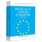 Manualul Uniunii Europene. Editia a 7-a - Augustin Fuerea