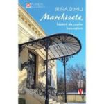 Marchizele, bijuterii ale caselor bucurestene - Irina Dimiu