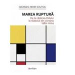 Marea ruptura. De la caderea Zidului la razboiul din Ucraina 1989-2024 - Georges-Henri Soutou