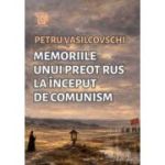 Memoriile unui preot rus la inceput de communism - Petru Vasilcovschi