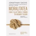 Moralitatea. Cum e slujit binele comun in vremuri tulburi - Jonathan Sacks