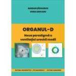 Organul-D - Noua paradigma a ventilatiei urechii medii - Marian Radulescu, Horia Mocanu