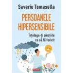 Persoanele hipersensibile. Intelege-ti emotiile ca sa fii fericit - Saverio Tomasella