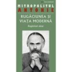 Rugaciunea si viata moderna. Rugaciuni alese - Antonie de Suroj