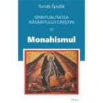 Spiritualitatea Rasaritului crestin. 3. Monahismul - Tomas Spidlik