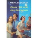 Steaua fara nume. Jocul de-a vacanta - Mihail Sebastian
