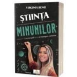 Stiinta minunilor. Cum ne ajuta fizica sa intelegem realitatea - Virginia Benzi
