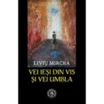 Vei iesi din vis si vei umbla - Liviu Mircea