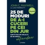 25 de moduri de a-i cuceri pe cei din jur. Cum ii faci pe ceilalti sa se simta extraordinar 2026 - John C. Maxwell
