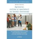 Agresorul, victima si spectatorii nu tocmai nevinovati 2026 - Barbara Coloroso