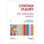 Aici odihneste amarul. Vindecarea de resentiment - Cynthia Fleury