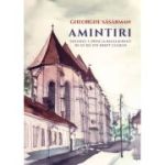 Amintiri. Volumul 1 (Pana la Bacalaureat). De ce ma tin drept clujean - Gheorghe Sasarman