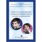 Aspecte actuale privind starea de sanatate orala la copil si adolescent - Diana Daniela Daciana Zmarandache