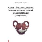 Cercetari arheologice in zona metropolitana a Bucurestiului (judetul Ilfov) - Vasilica Sandu‑Cuculea