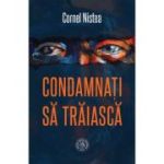 Condamnati sa traiasca - Cornel Nistea