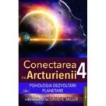 Conectarea cu Arcturienii. Volumul 4 - David K. Miller