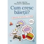 Cum cresc baietii? Pubertatea pe intelesul tuturor - Alex Frith
