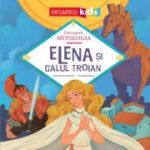 Elena si Calul Troian (Seria Descopera MITOLOGIA) - Jean-Pierre Kerloc'h