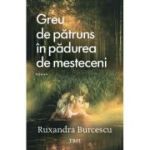 Greu de patruns in padurea de mesteceni - Ruxandra Burcescu
