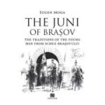 The Juni of Brasov: Traditions of the young men of Scheii Brasovului - Eugen Moga