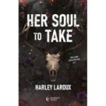 Her Soul to Take. Trilogia sufletelor 1 - Harley Laroux