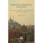 Identitati, ideologii si politici in Orientul Mijlociu, Mediterana si Asia de Sud - Marius Lazar