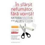 In sfarsit nefumator, fara vointa! Metoda usoara a lui Allen Carr - Allen Carr