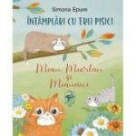 Intamplari cu trei pisici. Miau, Miorlau si Miaunici - Simona Epure