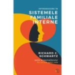 Introducere in Sistemele Familiale Interne - Richard C. Schwartz