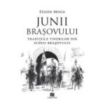 Junii Brasovului. Traditiile tinerilor din Scheii Brasovului - Eugen Moga