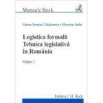 Legistica formala. Tehnica legislativa in Romania. Editia 2 - Elena Simina Tanasescu, Marieta Safta