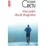 Mai putin decat dragostea (editie de buzunar) - Bogdan Cretu