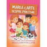 Marea carte despre prietenie. Povesti despre cum sa construim relatii armonioase si despre puterea acceptarii - Sillinger Nikolett, Halasz Szabo Klaudia