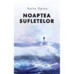 Noaptea sufletelor. Trilogia Suflete Vol. 1 - Sorin Oprea