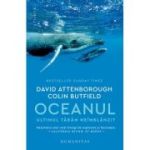 Oceanul. Ultimul taram neimblanzit - David Attenborough, Colin Butfield