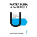 Partea plina a paharului. De ce optimistii pot schimba lumea - Sumit Paul-Choudhury
