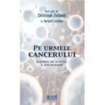 Pe urmele cancerului - Herbert Lackner, Christoph Zielinski
