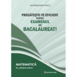 Pregateste-te eficient pentru examenul de Bacalaureat! Matematica. M_Stiintele naturii - Lacramioara Pisica