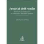Procesul civil roman. Structura si desfasurare in arhitectura sistemului judiciar - Alin Speriusi-Vlad